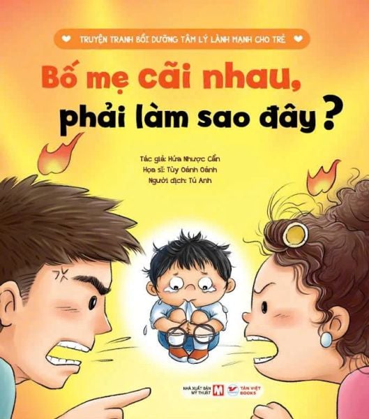 Bố Mẹ Cãi Nhau , Phải Làm Sao Đây ? - Truyện Tranh Bồi Dưỡng Tâm Lý Lành Mạnh Cho Trẻ - Tân Việt
