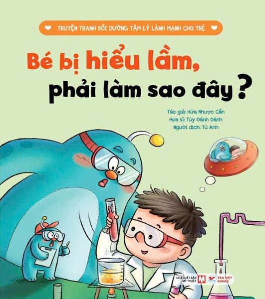 Bé Bị Hiểu Lầm , Phải Làm Sao Đây ? - Truyện Tranh Bồi Dưỡng Tâm Lý Lành Mạnh Cho Trẻ - Tân Việt