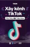  Xây Kênh Tiktok - Phù Thuỷ Triệu View 