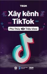  Xây Kênh Tiktok - Phù Thuỷ Triệu View 