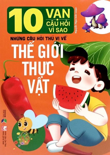 10 Vạn Câu Hỏi Vì Sao: Những Câu Hỏi Thú Vị Về Thế Giới Thực Vật - Thùy Linh