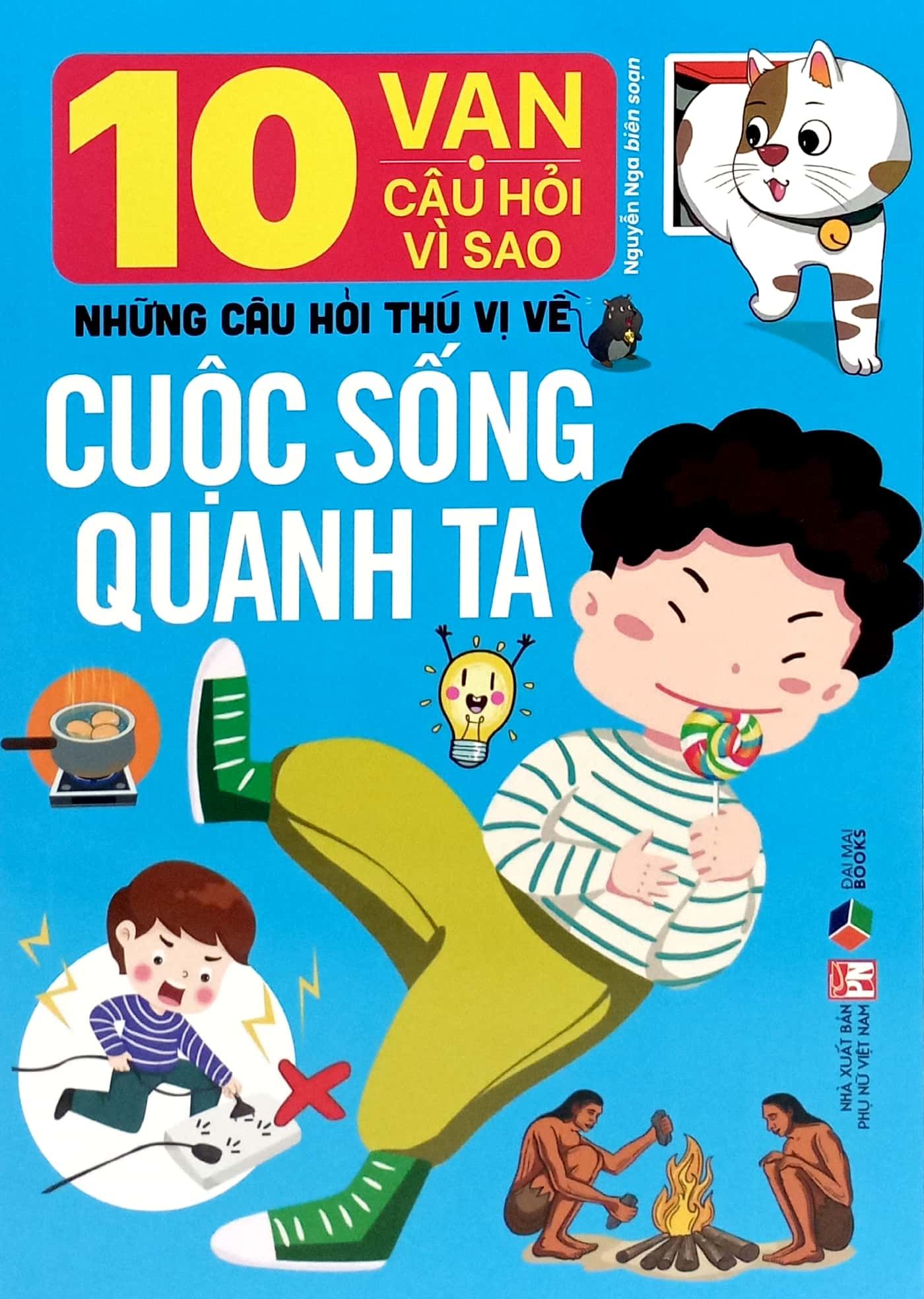  10 Vạn Câu Hỏi Vì Sao: Những Câu Hỏi Thú Vị Về Cuộc Sống Quanh Ta 