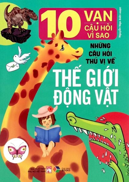 10 Vạn Câu Hỏi Vì Sao: Những Câu Hỏi Thú Vị Về Thế Giới Động Vật - Thùy Linh