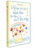  Sống Đẹp Giữa Vô Thường - Không Trải Qua Mưa Bảo Sao Thấy Được Cầu Vồng 