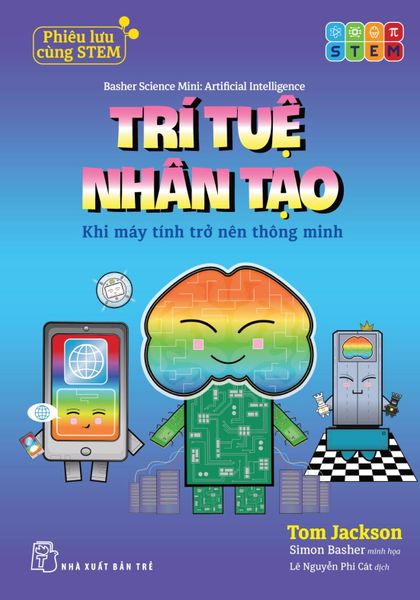Phiêu Lưu Cùng Stem. Trí Tuệ Nhân Tạo - Khi Máy Tính Trở Nên Thông Minh - Tuệ Minh