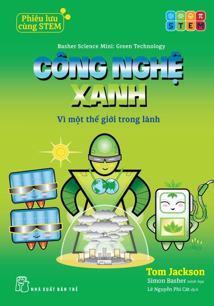 Phiêu Lưu Cùng Stem. Công Nghệ Xanh - Vì Một Thế Giới Trong Lành - 