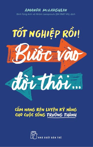 Tốt Nghiệp Rồi! Bước Vào Đời Thôi - Cẩm Nang Rèn Luyện Kỹ Năng Cho Cuộc Sống Trưởng Thành - Thôi Thôi