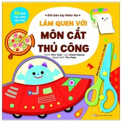  Đôi Bàn Tay Khéo Léo - Bé Cùng Cắt Và Sáng Tạo  - Tặng Kèm Chiếc Kéo An Toàn 