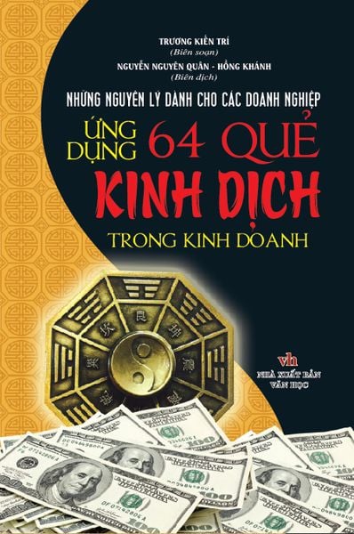 Ứng Dụng 64 Quẻ Kinh Dịch Trong Kinh Doanh (Bí Quyết Làm Giàu) - Khang Việt
