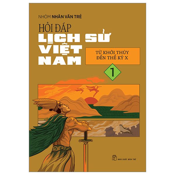  Hỏi Đáp Lịch Sử Việt Nam - Tập 1 - Từ Khởi Thủy Đến Thế Kỷ X 
