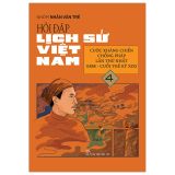  Hỏi Đáp Lịch Sử Việt Nam - Tập 4 - Cuộc Kháng Chiến Chống Pháp Lần Thứ Nhất (1858-Cuối Thế Kỉ XIX) 