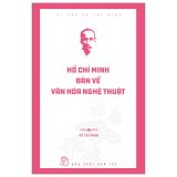  Di Sản Hồ Chí Minh - Hồ Chí Minh Bàn Về Văn Hóa Nghệ Thuật 