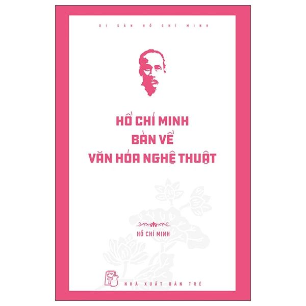  Di Sản Hồ Chí Minh - Hồ Chí Minh Bàn Về Văn Hóa Nghệ Thuật 