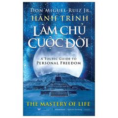  Hành Trình Làm Chủ Cuộc Đời - A Toltec Guide To Personal Freedom 