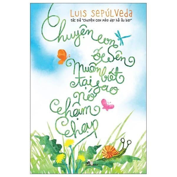 Chuyện Con Ốc Sên Muốn Biết Tại Sao Nó Chậm Chạp - Luis Sepu'Lveda