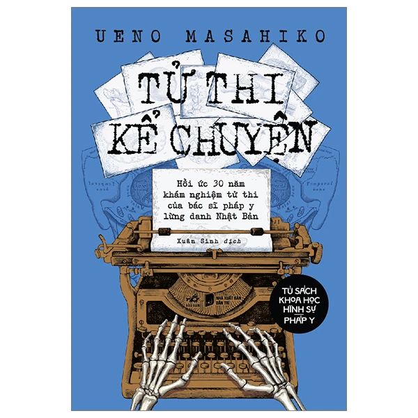 Tử Thi Kể Chuyện - Hồi Ức 30 Năm Khám Nghiệm Tử Thi Của Bác Sĩ Pháp Y Lừng Danh Nhật Bản - Pháp Nhật