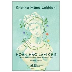  Hoàn Hảo Làm Chi - Người Muốn Hoàn Hảo Thường Khó Thảnh Thơi 