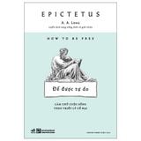  How To Be Free - Để Được Tự Do - Làm Chủ Cuộc Sống Theo Triết Lý Cổ Đại 