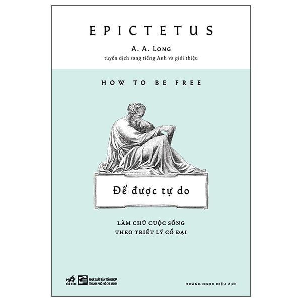  How To Be Free - Để Được Tự Do - Làm Chủ Cuộc Sống Theo Triết Lý Cổ Đại 