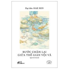  Bước Chậm Lại Giữa Thế Gian Vội Vã - Ấn Bản Đặc Biệt 20 Năm Thành Lập Nhã Nam - Bìa Cứng 