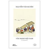  Văn Minh Việt Nam - Ấn Bản Đặc Biệt 20 Năm Thành Lập Nhã Nam - Bìa Cứng 
