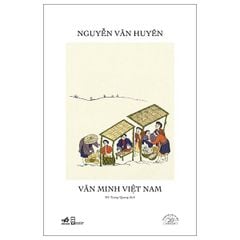  Văn Minh Việt Nam - Ấn Bản Đặc Biệt 20 Năm Thành Lập Nhã Nam - Bìa Cứng 