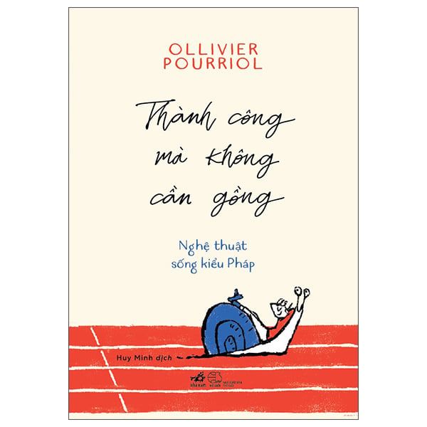  Thành Công Mà Không Cần Gồng - Nghệ Thuật Sống Kiểu Pháp 