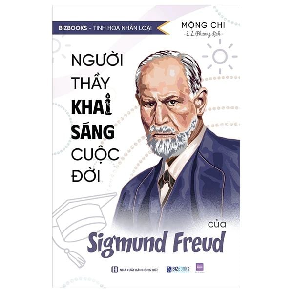 Tinh Hoa Nhân Loại - Người Thầy Khai Sáng Cuộc Đời Của Sigmund Freud - 