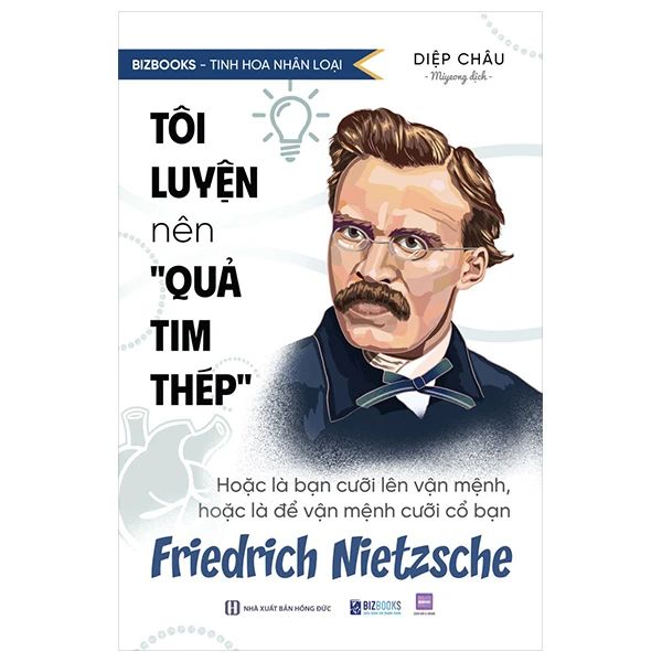 Tinh Hoa Nhân Loại - Tôi Luyện Nên "Quả Tim Thép": Hoặc Là Bạn Cười Lên Vận Mệnh, Hoặc Là Để Vận Mệnh Cười Cổ Bạn - Friedrich Nietzsche - Friedrich Glauser