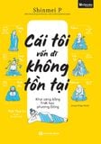  Cái Tôi Vốn Dĩ Không Tồn Tại: Khai Sáng Bằng Triết Học Phương Đông 