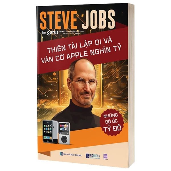  Những Bộ Óc Tỷ Đô - Steve Jobs - Thiên Tài Lập Dị Và Ván Cờ Apple Nghìn Tỷ 
