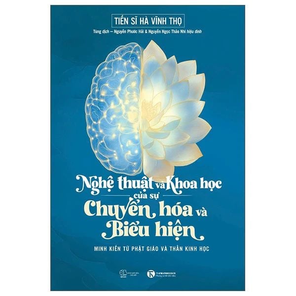Nghệ Thuật Và Khoa Học Của Sự Chuyển Hóa Và Biểu Hiện - Minh Kiến Từ Phật Giáo Và Thần Kinh Học - Kinh Kiến