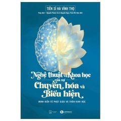  Nghệ Thuật Và Khoa Học Của Sự Chuyển Hóa Và Biểu Hiện - Minh Kiến Từ Phật Giáo Và Thần Kinh Học 