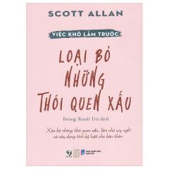  Việc Khó Làm Trước - Loại Bỏ Những Thói Quen Xấu 
