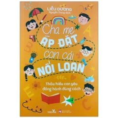  Cha Mẹ Áp Đặt Con Cái Nổi Loạn 