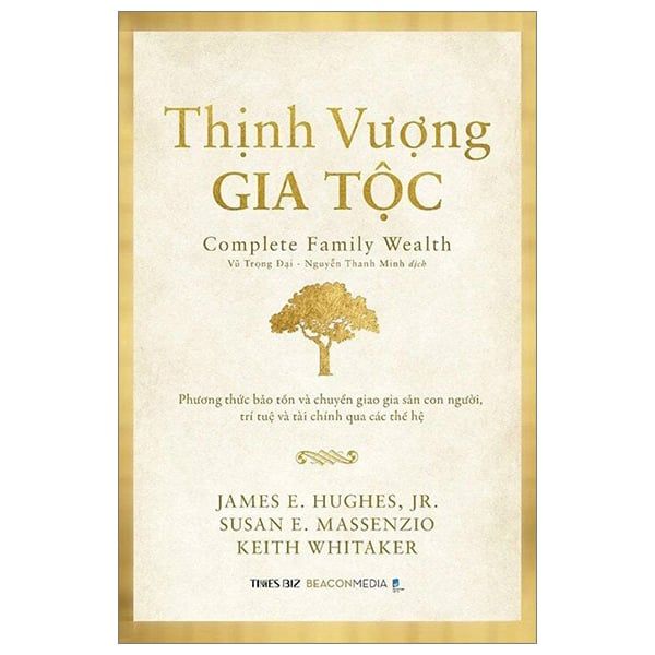 Thịnh Vượng Gia Tộc - Phương Thức Bảo Tồn Và Chuyển Giao Gia Sản Con Người, Trí Tuệ Và Tài Chính Qua Các Thế Hệ - Gia Bảo