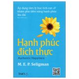  Hạnh Phúc Đích Thực - Áp Dụng Tâm Lý Học Tích Cực Để Đạt Được Sự Viên Mãn Lâu Dài 
