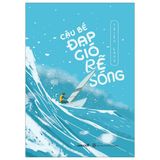  Cậu Bé Đạp Gió Rẽ Sóng 