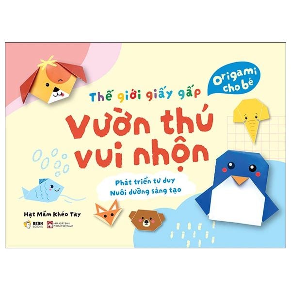 Thế Giới Giấy Gấp - Origami Cho Bé - Vườn Thú Vui Nhộn - Phụ Nữ Việt Nam