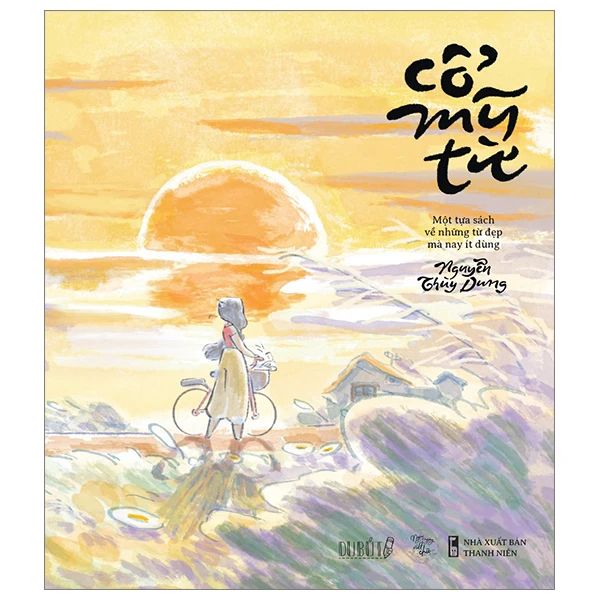 Cổ Mỹ Từ - Một Quyển Sách Về Những Từ Đẹp Mà Nay Ít Dùng - Từ Dũng