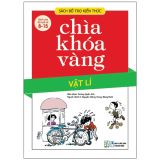  Chìa Khóa Vàng - Vật Lí (Dành Cho Độ Tuổi Từ 8 - 15) - Tb 