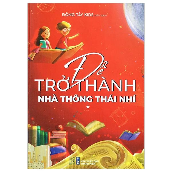 Để Trở Thành Nhà Thông Thái Nhí - Tập 1 - Đông Tây