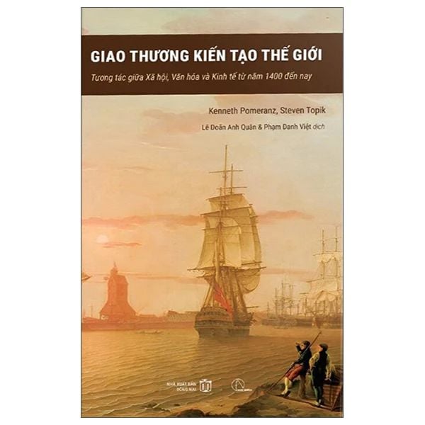 Giao Thương Kiến Tạo Thế Giới - Tương Tác Giữa Xã Hội, Văn Hóa Và Kinh Tế Từ 1400 Tới Nay - Kinh Kiến