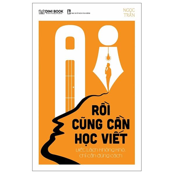  Ai Rồi Cũng Cần Học Viết - Viết Lách Không Khó, Chỉ Cần Đúng Cách 