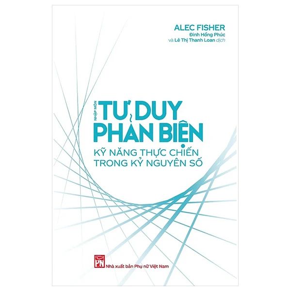 Nhập Môn Tư Duy Phản Biện - Kỹ Năng Thực Chiến Trong Kỷ Nguyên Số - Phụ Nữ Việt Nam