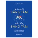  Giữ Người Bằng Tâm - Dẫn Dắt Bằng Tầm 