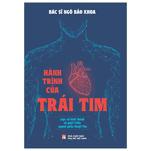 Hành trình của trái tim, lịch sử hình thành và PT ngành phẫu thuật tim,162Hành Trình Của Trái Tim - Lược Sử Hình Thành Và Phát Triển Của Ngành Phẫu Thuật Tim - Phụ Nữ Việt Nam