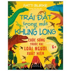  Trái Đất Trong Mắt Khủng Long - Cuộc Sống Trước Khi Loài Người Xuất Hiện 
