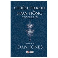  Chiến Tranh Hoa Hồng - Sự Sụp Đổ Của Nhà Plantagenet Và Sự Trỗi Dậy Của Nhà Tudor 