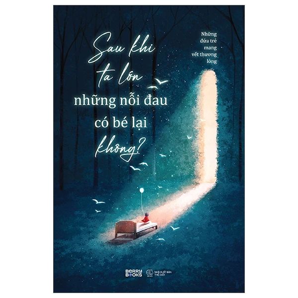  Sau Khi Ta Lớn Những Nỗi Đau Có Bé Lại Không? 